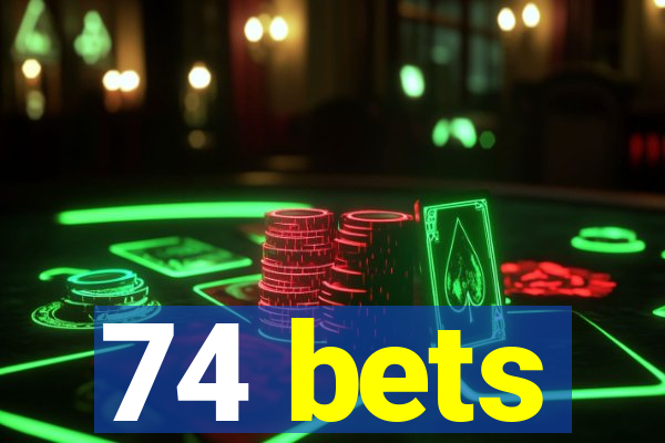 74 bets